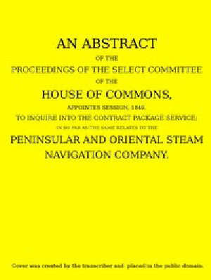 [Gutenberg 55064] • An Abstract of the Proceedings of the Select Committee of the House of Commons, Appointed Session, 1849, to Inquire Into the Contract Packet Service